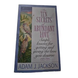 The ten secrets of abundant love by Adam J . Jackson harper books isbn 006104422